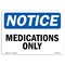 Signmission OSHA Notice, 3.5" Height, Medications Only Sign, 5" X 3.5", Landscape OS-NS-D-35-L-14193 - alternate 1